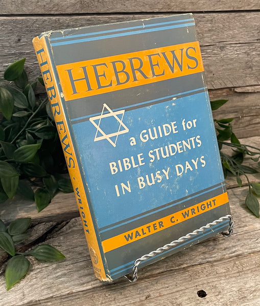 "Hebrews: A Guide For Bible Students In Busy Days" by Walter C. Wright