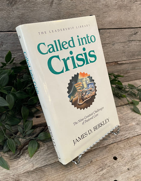 "The Leadership Library: Called Into Crisis—The Nine Greatest Challenges of Pastoral Care" by James D. Berkley