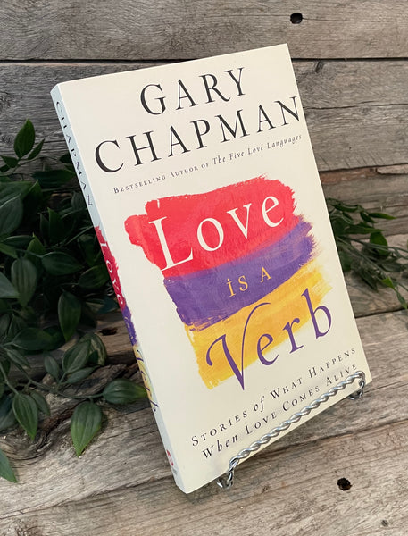"Love Is A Verb: Stories of What Happens When Love Comes Alive" by Gary Chapman