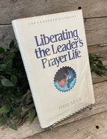 "The Leadership Library: Liberating The Leader's Prayer Life" by Terry Muck