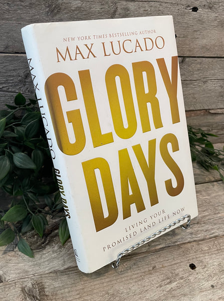 "Glory Days: Living Your Promised Land Life Now" by Max Lucado