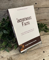 "Indigenous Faith: Living A Biblically Healthy Life In The Context Of An Indigenous Culture" by Craig Stephen Smith