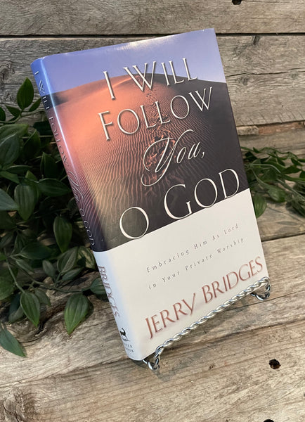 "I Will Follow You, O God: Embracing Him As Lord In Your Private Worship" by Jerry Bridges