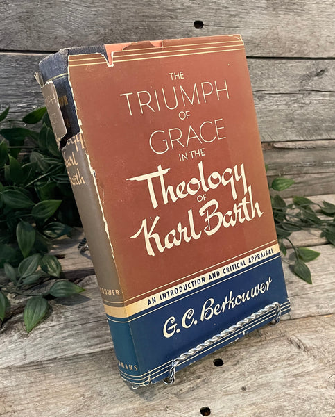 "The Triumph of Grace in the Theology of Karl Barth: An Introduction and Critical Appraisal" by G.C. Berkouwer