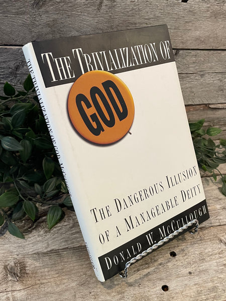 "The Trivialization of God: The Dangerous Illusion of a Manageable Deity" by Donald W. McCullough