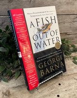"A Fish Out Of Water: 9 Strategies To Maximize Your God-Given Leadership Potential" by George Barna