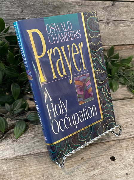 "Prayer: A Holy Occupation" by Oswald Chambers