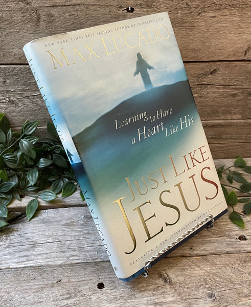 "Just Like Jesus: Learning To Have A Heart Like His" by Max Lucado