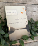 "Don't Waste Your Cancer" by John Piper