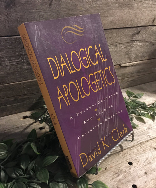 "Dialogical Apologetics: A Person-Centered Approach to Christian Defense" by David K. Clark