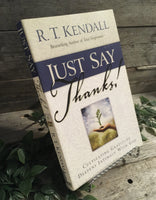 "Just Say Thanks! Cultivating Gratitude Deepens Intimacy With God" by R.T. Kendall