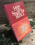"How to Study the Bible" by James Braga