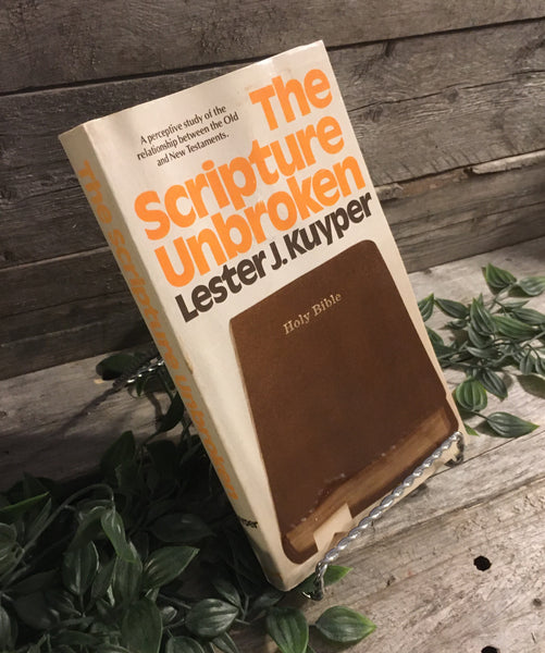 "The Scripture Unbroken: a Perspective Study ion the Relationship Between the Old and New Testaments" by Lester Kuyper