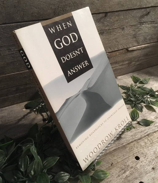 "When God Doesn't Answer: removing Roadblocks to Answered Prayer" by Woodrow Kroll