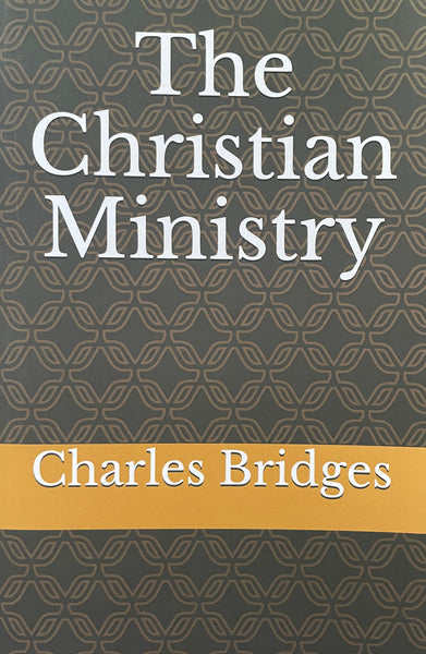 The Christian Ministry by Charles Bridges