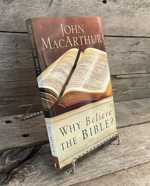 Why Believe the Bible? by John MacArthur