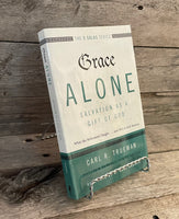 Grace Alone: Salvation as a Gift of God by Carl R. Trueman