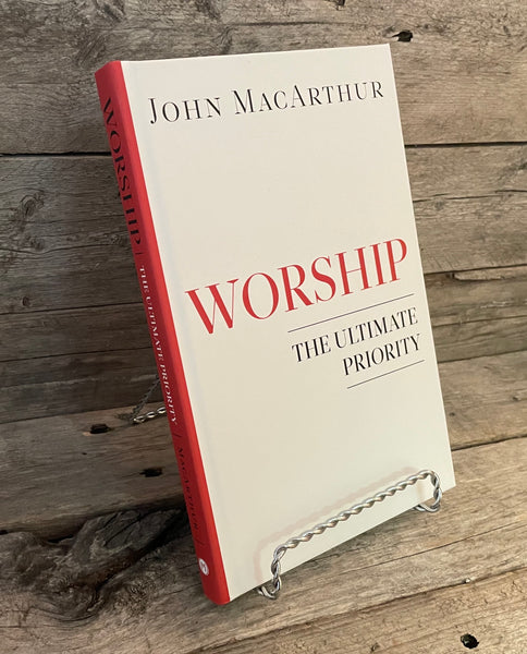 Worship: The Ultimate Priority by John MacArthur