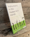 Instruments in the Redeemer's Hands: How to Help Others Change by Paul David Tripp