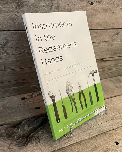 Instruments in the Redeemer's Hands: How to Help Others Change by Paul David Tripp