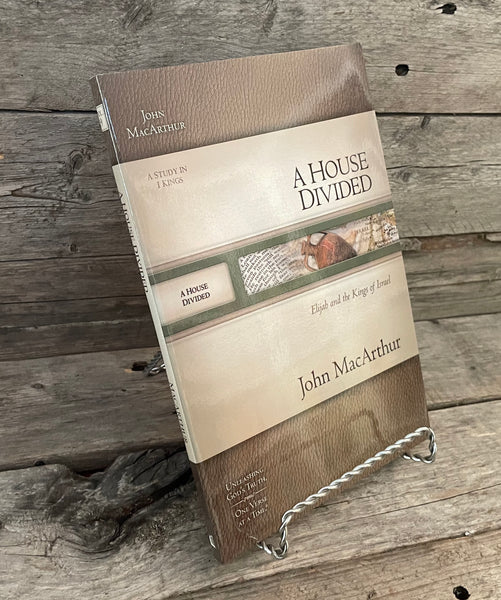 A Divided House: Elijah and the Kings of Israel by John MacArthur