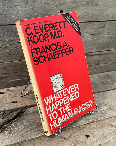 Whatever Happened to the Human Race? by C. Everett Koop and Francis Schaeffer