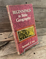 Beginnings in Bible Geography by Howard F. Vos