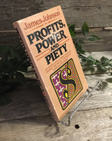 "Profits, Power and Piety: an inside look at what goes on behind the velvet curtains of Christian business" by James Johnson