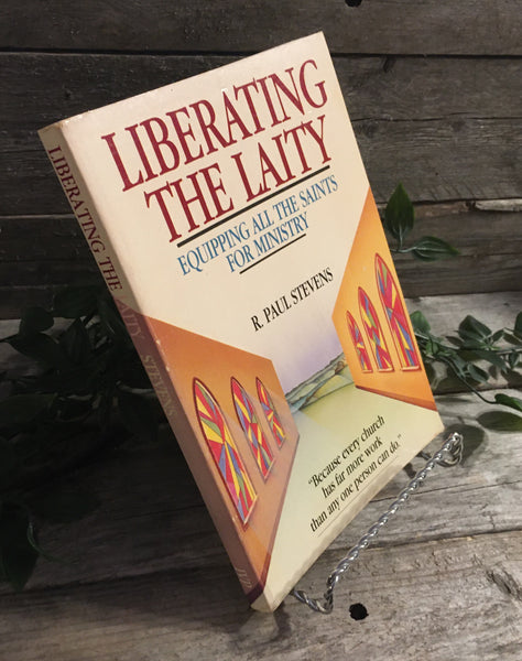 "Liberating The Laity: Equipping All The Saints For Ministry" by R. Paul Stevens