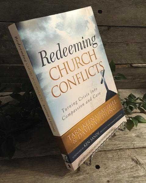 "Redeeming Church Conflicts: Turning Crisis into Compassion and Care" by Tara Klena Barthel & David V. Edling forward by Ken Sande