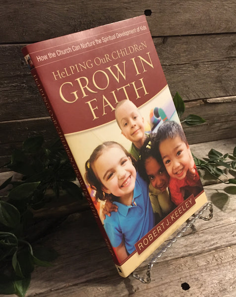 "Helping Our Children Grow In Faith" by Robert J. Keeley
