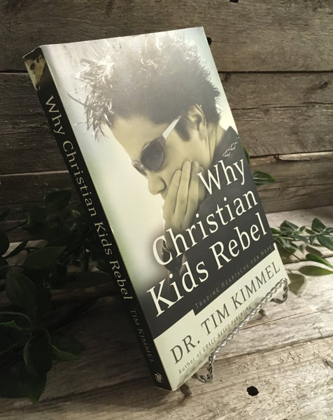 "Why Christian Kids Rebel" by Dr. Tim Kimmel