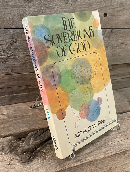 The Sovereignty of God by Arthur W. Pink
