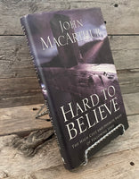 Hard to Believe by John MacArthur