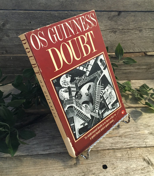 "Doubt: to understand doubt is to have a key to a quiet heart and a quiet mind" by Os Guinness