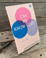 Can We Know God? by R.E. Harlow