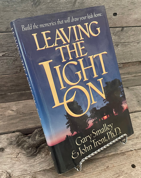 Leaving The Light On by Gary Smalley & John Trent