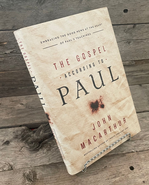 The Gospel According To Paul by John MacArthur