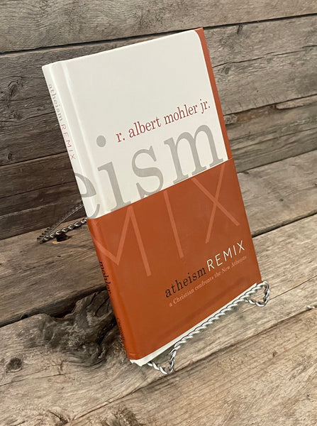 Atheism Remix: A Christian Confronts New Atheists by R. Albert Mohler Jr.