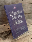 Liberating Ministry From The Success Syndrome by Kent & Barbara Hughes