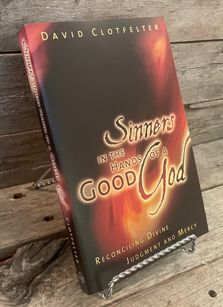 Sinners in the Hands of A Good God by David Clotfelter