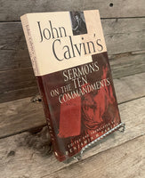 John Calvin's Sermons On The Ten Commandments edited by Benjamin Farley