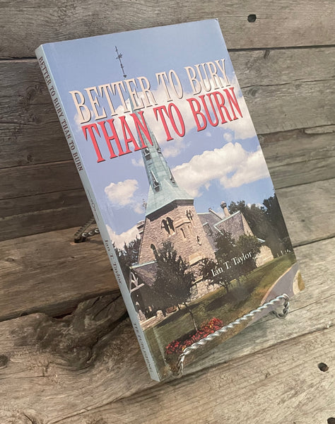 Better To Bury Than To Burn by Ian T. Taylor (autographed)