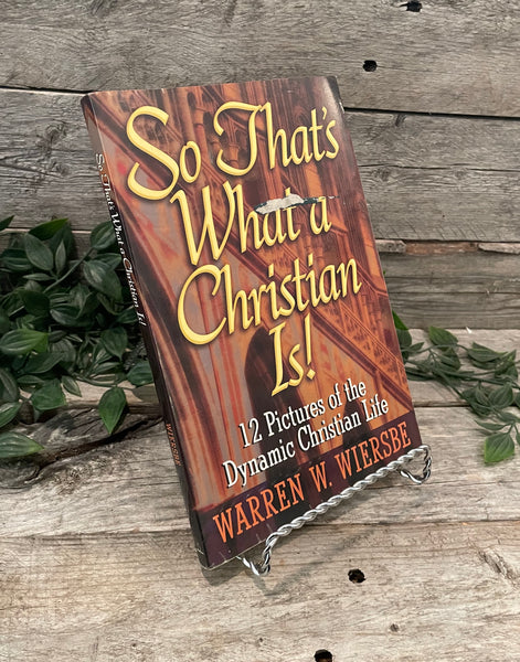 "So That's What A Christian Is: 12 Pictures of the Dynamic Christian Life" by Warren Wiersbe