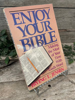 "Enjoy Your Bible: Making The Most Of Your Time With God's Word" by Irving L. Jensen