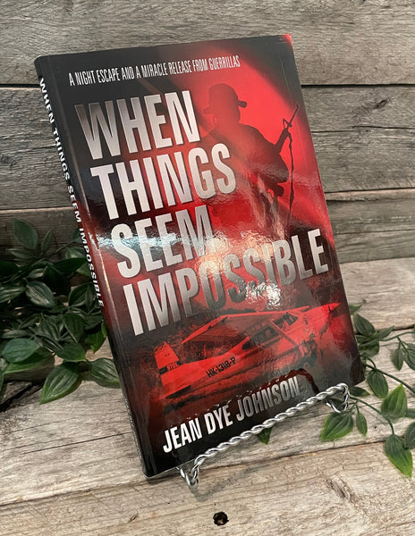 "When Things Seem Impossible: A Night Escape and a Miracle Release From Guerrillas" by Jean Dye Johnson
