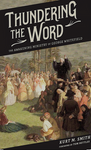 Thundering the Word: The Awakening Ministry of George Whitefield by Kurt Smith