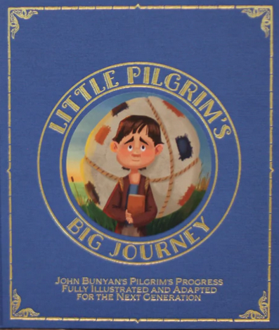 Little Pilgrim's Big Journey: John Bunyan's Pilgrim's Progress Fully Illustrated and Adapted for the Next Generation