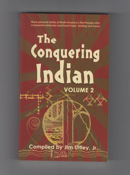 "The Conquering Indian: Volume 2" compiled by Jim Uttley, Jr.