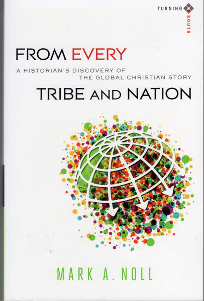 "From Every Tribe and Nation: A Historian's Discovery of the Global Christian Story" by Mark A. Noll
